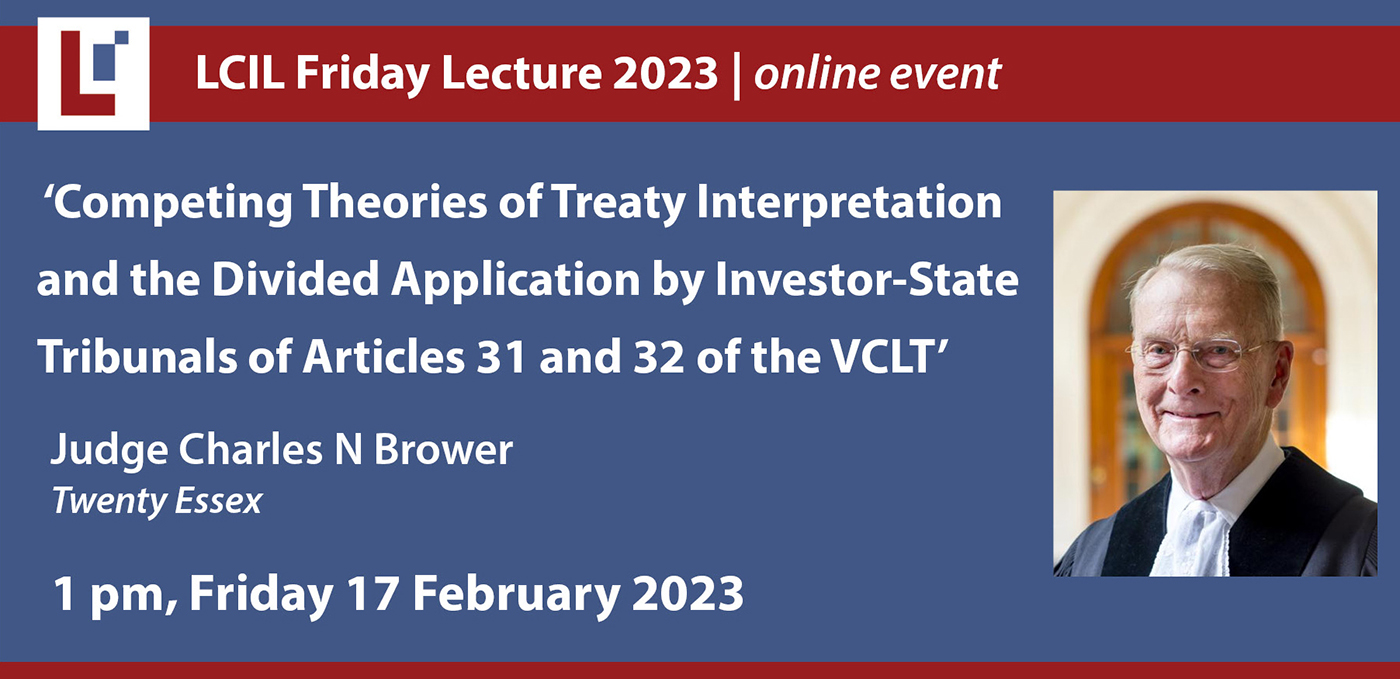 LCIL Friday Lecture: 'Competing Theories of Treaty Interpretation and the Divided Application by Investor-State Tribunals of Articles 31 and 32 of the VCLT' - Judge Charles N Brower, Twenty Essex's image